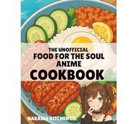 Food for the Soul: The Unofficial Anime Inspired Cookbook
