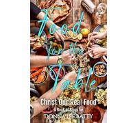 Food for the Table: Christ Our Real Food: 1