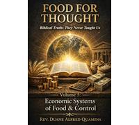Food For Thought: Biblical Truths They Never Taught Us: Economic Systems of Food & Control: Biblical Truths They Never Taught Us - Volume 5: Economic Systems of Food & Control
