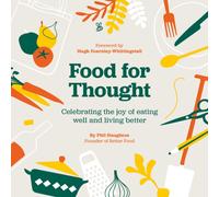 Food For Thought : Celebrating the joy of eating well and living better