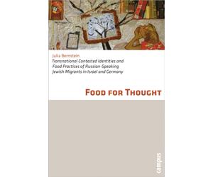 Food for Thought : Transnational Contested Identities and Food Practices of Russian-Speaking Jewish Migrants in Israel and Germany