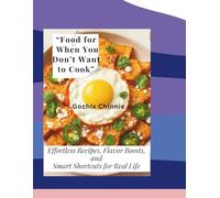 “Food for When You Don’t Want to Cook”: Effortless Recipes, Flavor Boosts, and Smart Shortcuts for Real Life