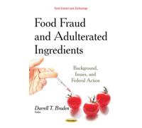 FOOD FRAUD AND ADULTERATED INGREDIENTS: Background, Issues & Federal Action (Food Science and Technology)
