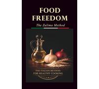 FOOD FREEDOM: How to Choose, Cook and Enjoy Real Food: The Zulima Method