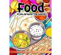 Food from Around the World: Explore Global Flavors and Learn about Delicious Cuisines - Perfect for 8-10 Year Olds