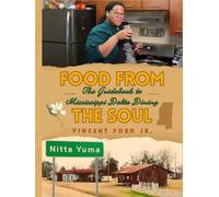 Food From the Soul: The Guidebook to Mississippi Delta Dining: Classic Southern Recipes, Soul Food Staples, and Stories from the Heart of the Delta