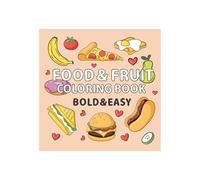 Food & Fruit Coloring Book, Bold & Easy to Color, Educational Food Coloring Book, Food Themed Coloring Book for Toddlers, Teenagers, Adults