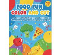 Food Fun Color and Cut: A Scissor Skills Workbook for Toddlers & Preschoolers to Practice Coloring and Cutting (Little Hands, Big Skills)