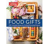 Food Gifts: 150+ Irresistible Recipes for Crafting Personalized Presents