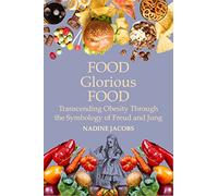 Food, Glorious Food: Transcending Obesity through the Symbology of Freud and Jung