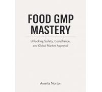 FOOD GMP MASTERY: Unlocking Safety, Compliance, and Global Market Approval