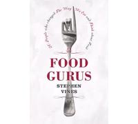 Food Gurus: 20 People who changed the way we eat and think about food