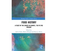Food History: A Feast of the Senses in Europe, 1750 to the Present (Routledge Studies in Modern History)