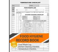 Food Hygiene All In One Record Book: A Daily Professional All-in-One Log Book, Including Temperature Log Sheet, Kitchen Cleaning Checklist, Food Waste Logbook for All Food Businesses