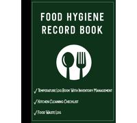 Food Hygiene Book: Food Hygiene Record Book | Food/Fridge Temperature Log Book Record; Kitchen Cleaning Checklist & Food Waste Log (Perfect Addition ... Restaurants, Caterers,…For Health And Safety