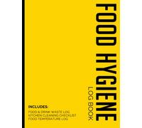 Food Hygiene Log Book: All in 1 Record Book for Professional Businesses That Serve Food - Includes Food Temperature Log, Kitchen Cleaning Checklists and Food & Drink Waste Diary