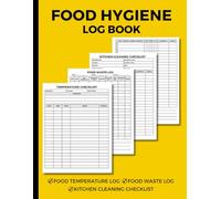 Food Hygiene Log Book: All in One Record Book for Professional Businesses That Serve Food, Includes Food Temperature Log, Kitchen Cleaning Checklists and Food Waste Log