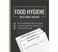 Food Hygiene Record Book: Kitchen Cleaning Checklist, Food waste Logbook, Food Temperature Log Book With Inventory Count for All Food Businesses