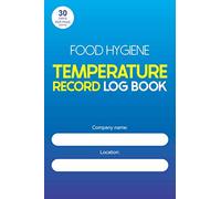 Food Hygiene Temperature Record Log Book: For Restaurant, Cafe, Hotel, Food Businesses With Refrigeration or Freezers