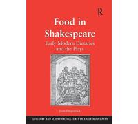 Food in Shakespeare: Early Modern Dietaries and the Plays (Literary and Scientific Cultures of Early Modernity)