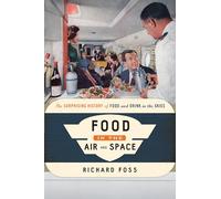 Food in the Air and Space: The Surprising History of Food and Drink in the Skies (Food on the Go)