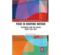 Food in Wartime Britain: Testimonies from the Kitchen Front (1939-1945) (Routledge Studies in Second World War History)