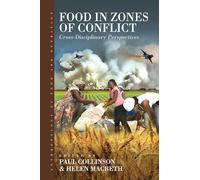 Food in Zones of Conflict: Cross-Disciplinary Perspectives: 8 (Anthropology of Food & Nutrition, 8)