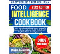 FOOD INTELLIGENCE COOKBOOK: Quick and Delicious Science-Backed Recipes for Smarter Eating and Better Health | Including 60-Day Meal Plan to Nourish your Body.