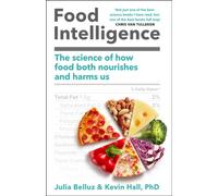 Food Intelligence : The Science of How Food Both Nourishes and Harms Us