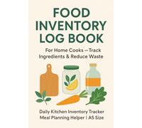Food Inventory Log Book for Home Cooks - Track Ingredients & Reduce Waste: Daily Kitchen Inventory Tracker, Meal Planning Helper, A5 Size