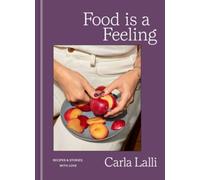 Food is a Feeling : Recipes & Stories, with Love