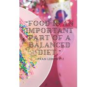"FOOD IS AN IMPORTANT PART OF A BALANCED DIET" - FRAN LEBOWITZ: Motivational Notebook, Journal, Diary (110 Pages, Blank, 6 x 9)
