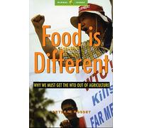 Food is Different: Why We Must Get the WTO out of Agriculture (Global Issues)