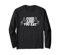 FOOD is more than what YOU EAT Long Sleeve T-Shirt