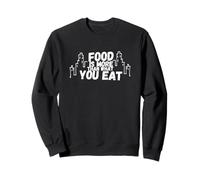FOOD is more than what YOU EAT Sweatshirt