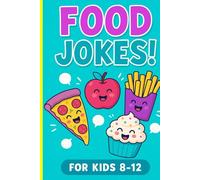Food Jokes!: Joke Book For Kids 8-12, Super Silly Belly Laughs For The Whole Family.
