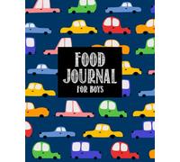 Food Journal for Boys: Food Journal for Tracking Kids' Meals - Keep a Daily Record of What Your Child Eats for Breakfast, Lunch, Dinner, and Snacks - Track the Food Groups Eaten - Cars Cover Design