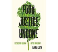 Food Justice Undone: Lessons for Building a Better Movement: 88 (California Studies in Food and Culture)