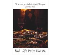 Food - Life, Desire, Pleasure: An Intimate Journey Through Taste and Passion
