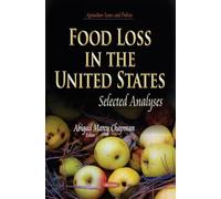 FOOD LOSS IN THE UNITED STATES SELECTE: Selected Analyses (Agriculture Issues and Policies)