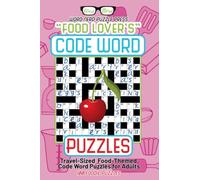 Food Lover’s Code Word Puzzles: Travel-sized Food-themed Code Word Puzzles for Adults