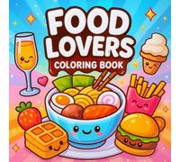 Food Lovers Coloring Book: A Bold & Easy Kawaii Food Coloring Adventure for Adults and Teens: Featuring Cute Comfort Foods, Cozy Meals, and Sweet ... ... and Bold Hygge Coloring Book Collection)