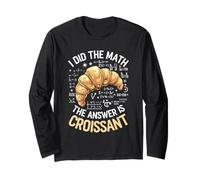 Food Lovers I Did The Math Answer Is Croissant Long Sleeve T-Shirt