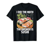 Food Lovers I Did The Math Answer is Sushi T-Shirt