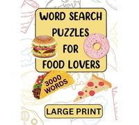 Food Lovers Word Search Puzzles Large Print 3000 Words: 100 Food Themed Puzzles With Solutions For Teens, Adults and Food Lovers Everywhere