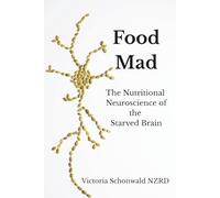 Food Mad: The Nutritional Neuroscience of a Starved Brain