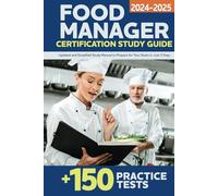 Food Manager Certification Study Guide: Updated and Simplified Study Manual to Prepare for Your Exam in Just 3 Days| Includes 150+ Practice Tests with Detailed Answers