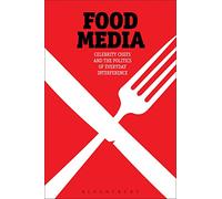 Food Media: Celebrity Chefs and the Politics of Everyday Interference