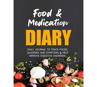 Food & Medication Diary - Daily Journal to Track Foods, Allergies and Symptoms & Help Improve Digestive Disorders.: Symptom Management Tracker for ... IBS, IBD , Food Allergy and/or Intolerance.