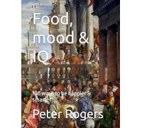 Food, mood & IQ: 100 ways to be happier & smarter (Nutrition)